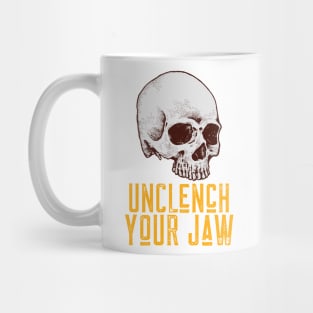 Unclench Your Jaw Mug